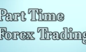 Come Diventare un Forex Trader “Part Time” di Successo