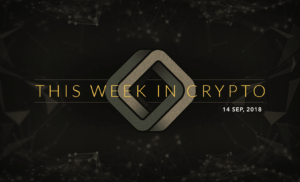 This Week in Cryptocurrency: September 14, 2018